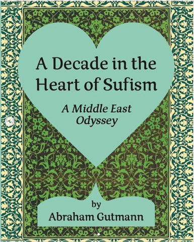 A Decade in the Heart of Sufism: A Middle East Odyssey
