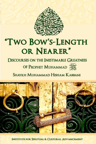 PRE-ORDER: 'Two Bow's Length or Nearer': the Inestimable Greatness of Prophet Muhammad ﷺ