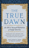 The True Dawn: An Ahl as-Sunnah Refutation of 'Salafi' Doctrine